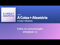 falha-na-comunicacao-|-podcast-a-coisa+-aleatoria-|-ep-12